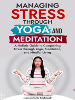 Managing Stress Through Yoga and Meditation: A Holistic Guide to Conquering Stress through Yoga, Meditation, and Mindful Living"