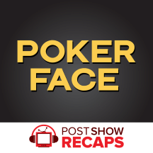 Poker Face: A Post Show Recap