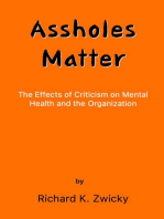 Assholes Matter: The Effects of Criticism on Mental Health and the Organization, #1