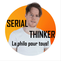 SERIAL THINKER : La philosophie pour tous !