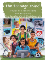 The Teenage Mind: A Guide To Understanding And Navigating The Complex World Of Adolescents