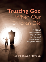 Trusting God When Our Children Die: A Biblical Explanation of Why Children Are Declared Innocent in the Judgment of God