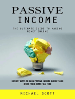 Passive Income: The Ultimate Guide to Making Money Online (Easiest Ways to Earn Passive Income Quickly and Work From Home Full Time)