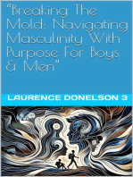 Breaking The Mold: Navigating Masculinity With Purpose For Boys And Men