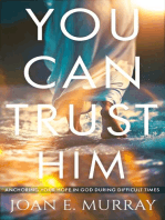 You Can TRUST Him:: Anchoring Your Hope in God during Difficult Times