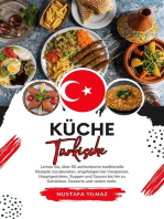 Küche Türkische: Lernen sie, über 60 Authentische Traditionelle Rezepte Zuzubereiten, Angefangen bei Vorspeisen, Hauptgerichten, Suppen und Saucen bis hin zu Getränken, Desserts und Vielem mehr: Weltgeschmack: Eine kulinarische Reise