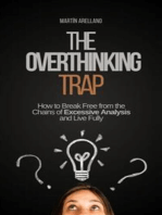 The Overthinking Trap: How to Break Free from the Chains of Excessive Analysis and Live Fully