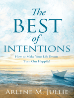 The BEST of Intentions: How to Make Your Life Events Turn Out Happily!