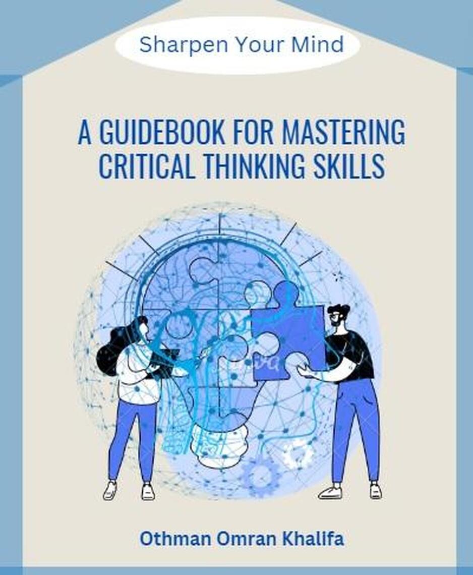 A Guidebook for Mastering Critical Thinking Skills: Sharpen Your Mind ...