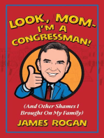 Look Mom--I'm a Congressman!: (And Other Shames I Brought on My Family)