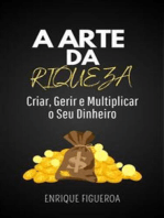 A Arte da Riqueza: Criar, Gerir e Multiplicar o Seu Dinheiro