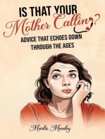 IS THAT YOUR MOTHER CALLING? Advice that Echoes Down Through the Ages