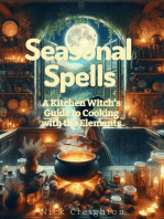 Seasonal Spells: A Kitchen Witch's Guide to Cooking with the Elements - Harness Nature's Magic in Every Dish: A Kitchen Witch's Guide to Cooking with the Elements