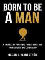 Born to be a Man: A Journey of Personal Transformation, Fatherhood, and Leadership: The Adventurer, #1