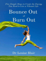 Bounce Out of Burn Out: Five Simple Steps to Create the Energy You Need to Live a Vibrant Life