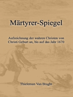 Märtyrer-Spiegel: Aufzeichnung der wahren Christen von Christi Geburt an, bis auf das Jahr 1670