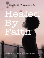 Healed By Faith: Finding God Amidst The Chaos of Life