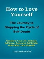 How to Love Yourself - The Journey to Stopping the Cycle of Self-Doubt: Transform Your Life: Embrace Self-Love, Overcome Self-Doubt, and Unlock Your Potential