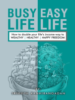 Busy Life Easy Life: How to double your life's income - way to Wealthy , Healthy, Happy Freedom