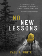 No New Lessons: A Crazy Story about Re-Learning Life Lessons in Alaska's Deadly Wilderness... What Could Go Wrong?
