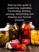 Step-by-step Guide To Preserving Vegetables Fermenting, Pickling, Canning, Dehydrating And Freezing Your Favorite Products
