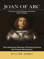 Joan of Arc: The Story of the Defender and Patron Saint of France (The Historical Heroine of France During the French Revolution)