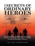 The Secrets of Ordinary Heroes: The Multi-Generational Odyssey of an Iranian-Jewish Family and Their Escape from Khomeini's Revolution to Israel and Redemption in America