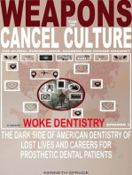 Weapons of Cancel Culture: Woke Dentistry — The dark side of American dentistry of lost lives and careers for prosthetic dental patients.: Weapons of Cancel Culture, #1