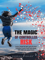 The Magic of Controlled Risk: Learn How to Get Out of Your Comfort Zone and Turn Your Life into an Adventure