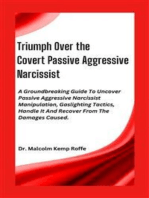 Triumph Over the Covert Passive Aggressive Narcissist: A Groundbreaking Guide To Uncover Passive Aggressive Narcissist Manipulation, Gaslighting Tactics, Handle It And Recover From The Damages Caused