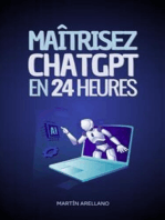 Maîtrisez ChatGPT en 24 Heures: Apprenez à Utiliser ChatGPT en Seulement 24 Heures et Appliquez ses Avantages dans Tous les Aspects de Votre Vie