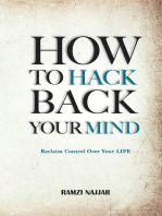 How to Hack Back Your Mind: Reclaim Control Over Your LIFE