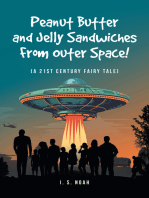 Peanut Butter and Jelly Sandwiches From Outer Space!: (A 21st Century Fairy Tale)