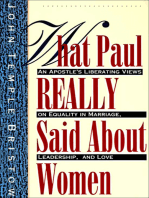 What Paul Really Said About Women: An Apostle's Liberating Views on Equality in Marriage, Leadership, and Love
