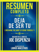 Resumen Completo - Deja De Ser Tu (Breaking The Habit Of Being Yourself) - Basado Em El Libro De Joe Dispenza: (Edicion Extendida)