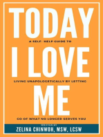 Today, I Love Me: A Self-Help Guide to Living Unapologetically by Letting Go of What No Longer Serves You