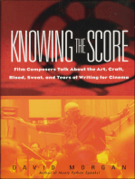 Knowing the Score: Film Composers Talk About the Art, Craft, Blood, Sweat, and Tears of Writing for Cinema