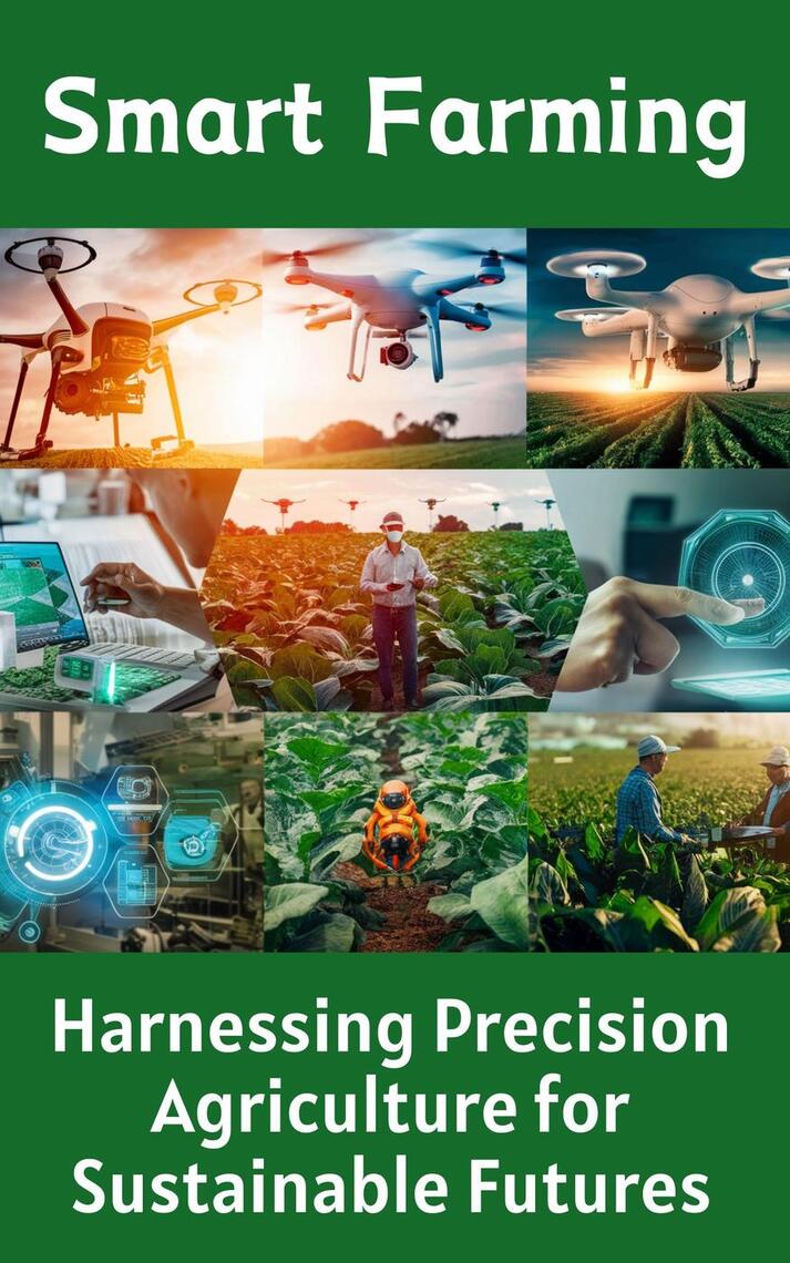 Smart Farming : Harnessing Precision Agriculture for Sustainable ...