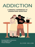 Addiction: A Mindful Workbook to Understand Addiction (Essential Skills to Overcome Any Addiction and Prevent Relapse)