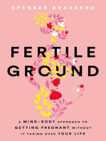 Fertile Ground: A Mind-Body Approach to Getting Pregnant without It Taking over Your Life