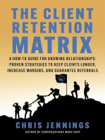 The Client Retention Matrix: A How-To Guide for Growing Relationships: Proven Strategies to Keep Clients Longer, Increase Margins, and Guarantee Referrals