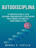 Autodisciplina: 15 Principios Para El Éxito: Descubre Cómo Mantener Tu Motivación Para Cambiar Tus Hábitos Y Transformar Tu Vida