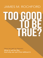 Too Good to Be True: How We Get to Heaven, What it Will be Like, And Why We Can't Live Without it