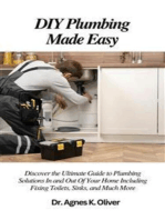 DIY Plumbing Made Easy: Discover the Ultimate Guide to Plumbing Solutions In and Out Of Your Home Including Fixing Toilets, Sinks and Much More