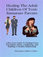 Healing the Adult Children of Toxic Immature Parents: A Recovery Guide To Healing From Narcissistic Abuse, Gaslighting, And Building A Healthy Relationship
