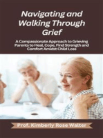 Navigating and Walking Through Grief: A Compassionate Approach to Grieving Parents to Heal, Cope, Find Strength and Comfort amidst Child Loss