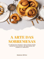 A Arte das Sobremesas: 72 Receitas Fáceis e Deliciosas para Amantes de Doces, de Rolinhos de Canela a Sorvete