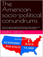 The American socio-political conundrums: Tribal, Cult, Identity, Regressive Politics  Born of the synthesis of its  Economic, Political, Judicial, Racial and  Religious dim Realisms