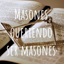 Masones queriendo ser masones