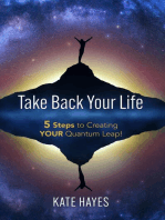 Take Back Your Life: 5 Steps to Creating YOUR Quantum Leap!